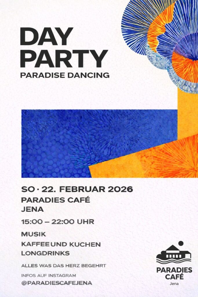 Plakat „Day Party – Paradise Dancing“ mit abstrakter Grafik in Blau und Orange. Sonntag, 22. Februar 2026, 15–22 Uhr, Paradies Café Jena. Musik, Kaffee, Kuchen und Longdrinks.